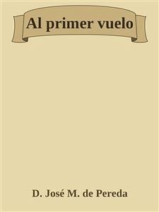 Al primer vuelo (eBook, ePUB) - María de Pereda y Sánchez Porrúa, José