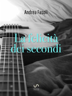 La felicità dei secondi (eBook, ePUB) - Fasoli, Andrea