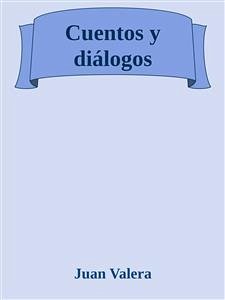 Cuentos y diálogos (eBook, ePUB) - Valera y Alcalá-Galiano, Juan