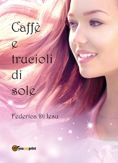 Caffè e trucioli di sole (eBook, ePUB) - Di Iesu, Federica