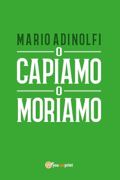 O capiamo o moriamo (eBook, ePUB) - Adinolfi, Mario