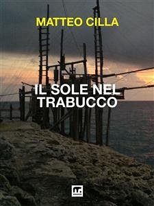 Il sole nel trabucco (eBook, ePUB) - Cilla, Matteo