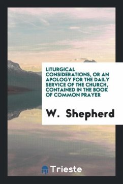 Liturgical Considerations, Or An Apology for the Daily Service of the Church, Contained in the Book of Common Prayer - Shepherd, W.