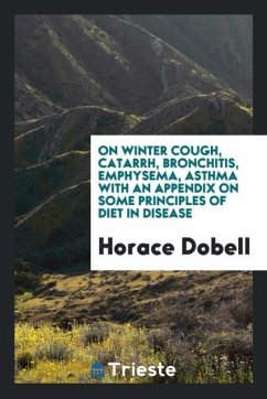 On Winter Cough, Catarrh, Bronchitis, Emphysema, Asthma with an Appendix on Some Principles of Diet in Disease