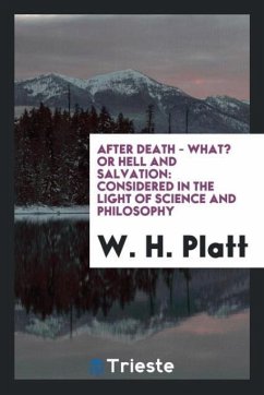 After Death - What? Or Hell and Salvation - H. Platt, W.