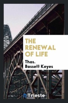 The Renewal of Life - Keyes, Thos. Bassett