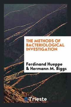 The Methods of Bacteriological Investigation - Hueppe, Ferdinand; Biggs, Hermann M.