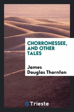 Chorronessee, and Other Tales - Thornton, James Douglas