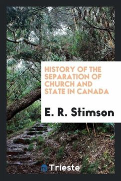 History of the Separation of Church and State in Canada - Stimson, E. R.