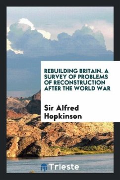 Rebuilding Britain. A Survey of Problems of Reconstruction after the World War - Hopkinson, Alfred