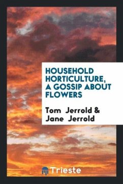 Household Horticulture, a Gossip About Flowers