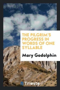The Pilgrim's Progress in Words of One Syllable - Godolphin, Mary