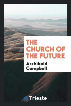 The Church of the Future - Campbell, Archibald