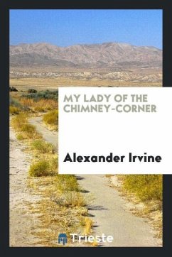 My Lady of the Chimney-Corner - Irvine, Alexander