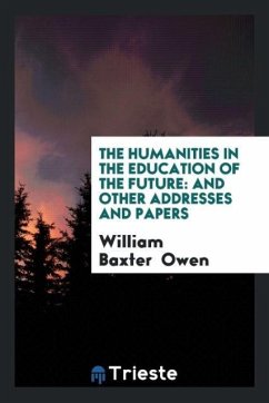 The Humanities in the Education of the Future - Owen, William Baxter