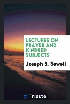 Lectures on Prayer and Kindred Subjects - Sewell, Joseph S.