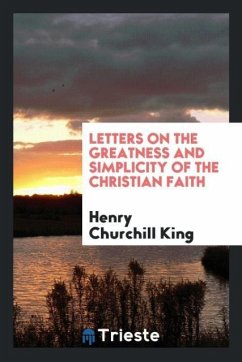 Letters on the Greatness and Simplicity of the Christian Faith - Churchill King, Henry
