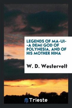 Legends of Ma-UI--a Demi God of Polynesia, and of His Mother Hina