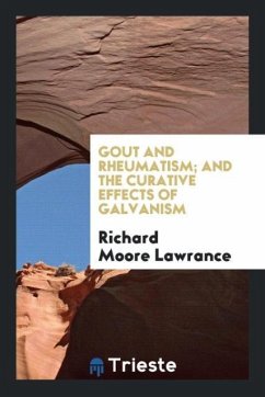 Gout and Rheumatism; And the Curative Effects of Galvanism - Lawrance, Richard Moore