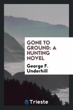 Gone to Ground - Underhill, George F.