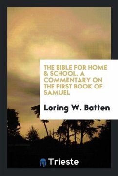 The Bible for Home & School. A Commentary on the First Book of Samuel - Batten, Loring W.