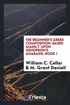 The Beginner's Greek Composition - Collar, William C.; Daniell, M. Grant