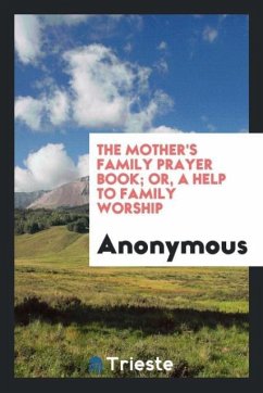 The Mother's Family Prayer Book; Or, a Help to Family Worship