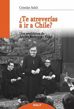 ¿Te atreverías a ir a Chile? : una semblanza de Adolfo Rodríguez Vidal - Sahli Lecaros, Cristián
