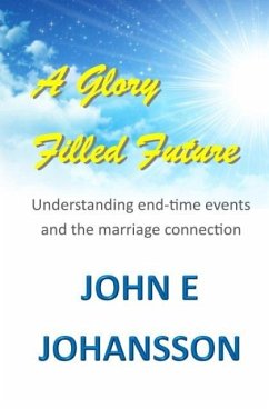 A Glory Filled Future - Johansson, John E