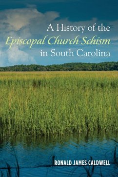 A History of the Episcopal Church Schism in South Carolina - Caldwell, Ronald James