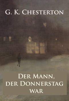 Der Mann, der Donnerstag war - Alptraum-Krimi (eBook, ePUB) - Chesterton, G. K.