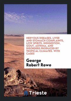 Nervous Diseases, Liver and Stomach Complaints, Low Spirits, Indigestion, Gout, Asthma, and Disorders Produced by Tropical Climates. With Cases