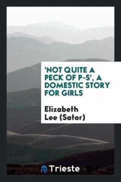 'Not Quite a Peck of P-S', a Domestic Story for Girls - Lee (Sator), Elizabeth