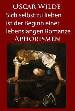 Sich selbst zu lieben ist der Beginn einer lebenslangen Romanze (eBook, ePUB) - Wilde, Oscar