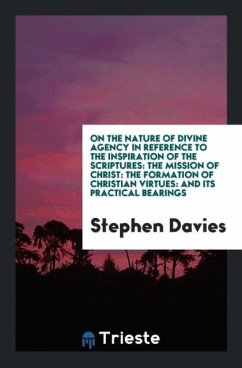 On the Nature of Divine Agency in Reference to the Inspiration of the Scriptures - Davies, Stephen