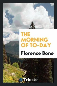 The Morning of To-Day - Bone, Florence