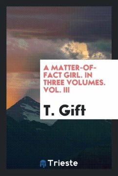 A Matter-Of-Fact Girl. In Three Volumes. Vol. III - Gift, T.