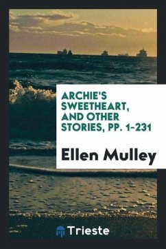 Archie's Sweetheart, and Other Stories, pp. 1-231 - Mulley, Ellen