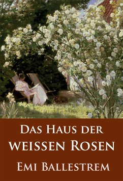 Das Haus der weißen Rosen (eBook, ePUB) - Ballestrem, Emi