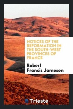 Notices of the Reformation in the South-West Provinces of France - Jameson, Robert Francis