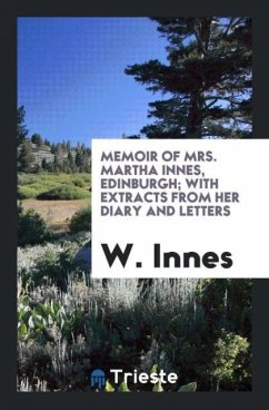 Memoir of Mrs. Martha Innes, Edinburgh; With Extracts from Her Diary and Letters