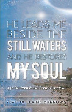 HE LEADS ME BESIDE THE STILL WATERS AND HE RESTORES MY SOUL - Burrows, Veretta Elaine