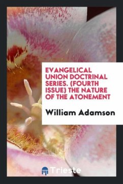 Evangelical Union Doctrinal Series. (Fourth Issue) The Nature of the Atonement - Adamson, William