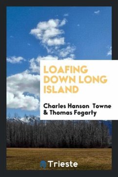 Loafing Down Long Island - Towne, Charles Hanson; Fogarty, Thomas