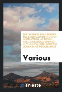 The Lectures Read Before the American Institute of Instruction, at Town Hall, Saratoga Springs, N. Y. July 6, 1880. With the Journal of Proceedings