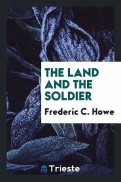 The Land and the Soldier - Howe, Frederic C.