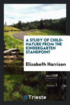 A Study of Child-Nature from the Kindergarten Standpoint - Harrison, Elizabeth