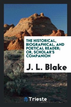 The Historical, Biographical, and Poetical Reader; Or, Scholar's Companion