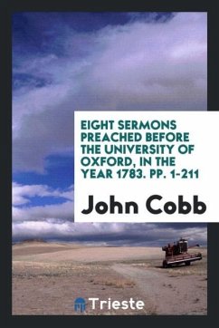 Eight Sermons Preached Before the University of Oxford, in the Year 1783. pp. 1-211 - Cobb, John