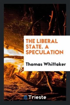 The Liberal State. A Speculation - Whittaker, Thomas